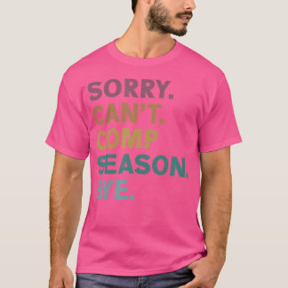 Sorry Can'T Comp Season Bye Cheer Comp Dance Mom D T-Shirt