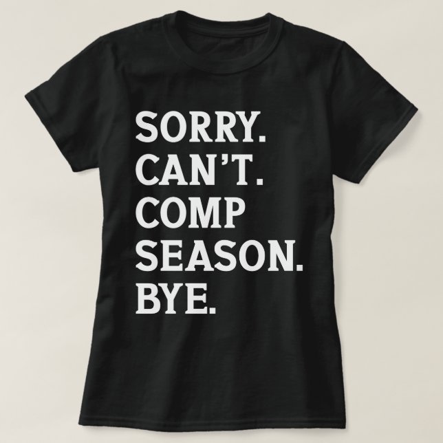 Sorry Can't Comp Season Bye Cheer Dancing Funny T-Shirt (Design Front)