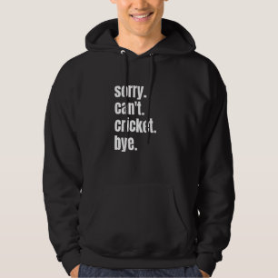Sorry Can't Cricket Bye Funny Cricket Player_1 Hoodie