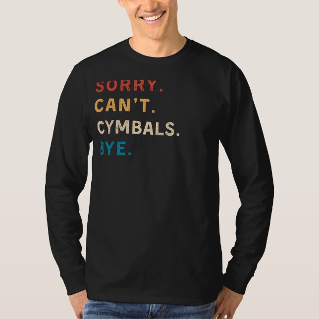 Sorry Cant Cymbals Bye | Funny Drummer Tee (Front)
