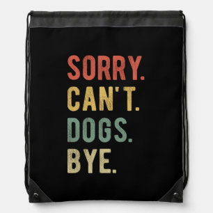 Sorry Can't Dogs Bye II Drawstring Bag