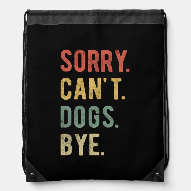 Sorry Can't Dogs Bye II Drawstring Bag (Front)
