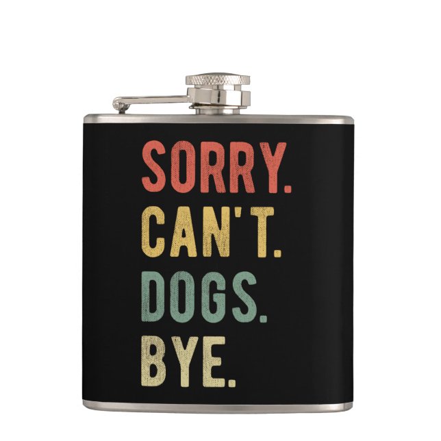 Sorry Can't Dogs Bye II Flask (Front)