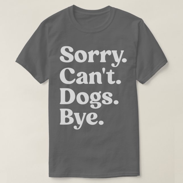 Sorry Cant Dogs Bye Shirt Funny Dog Lover (Design Front)