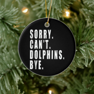 Sorry Can't Dolphins Bye Sea Animal Marine Life Ceramic Ornament