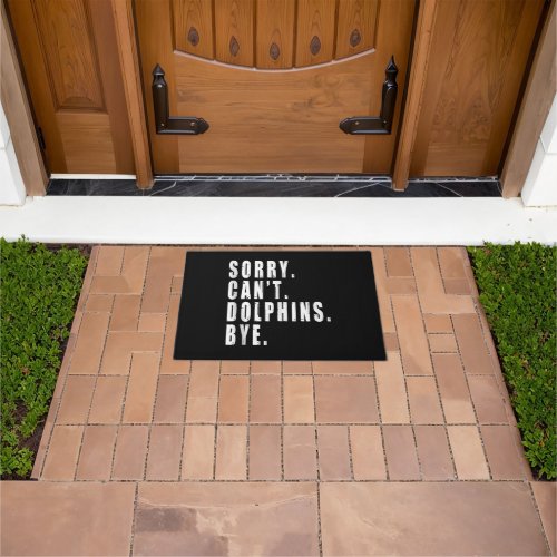 Sorry Cant Dolphins Bye Sea Animal Marine Life  Doormat
