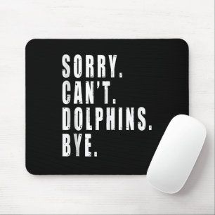 Sorry Can't Dolphins Bye Sea Animal Marine Life  Mouse Pad