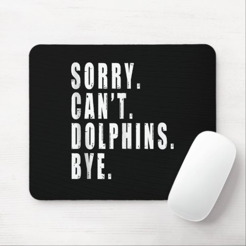 Sorry Cant Dolphins Bye Sea Animal Marine Life  Mouse Pad