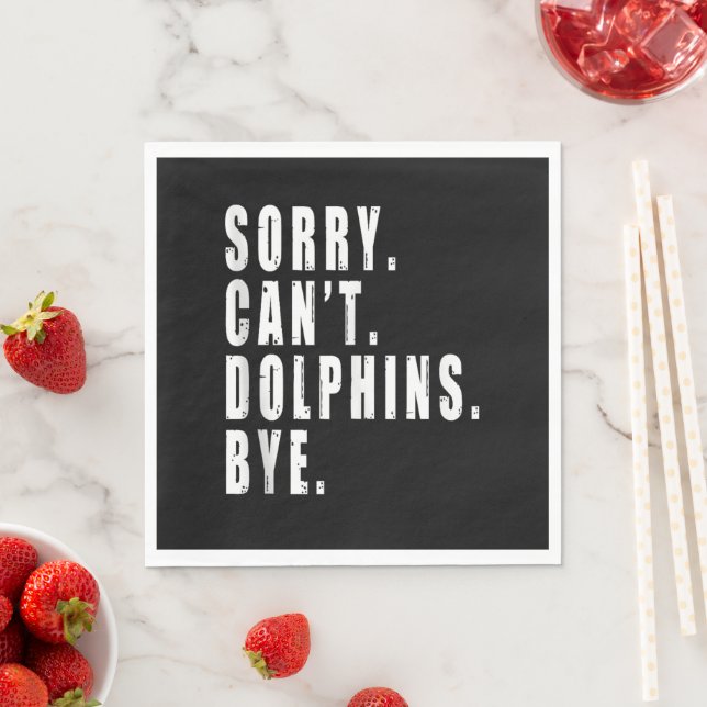 Sorry Can't Dolphins Bye Sea Animal Marine Life  Napkins (Insitu)