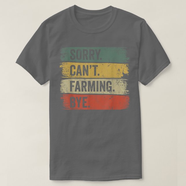 Sorry Can't Farming Bye Farmer  T-Shirt (Design Front)