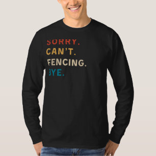 Sorry Cant Fencing Bye Funny Fencing Tee