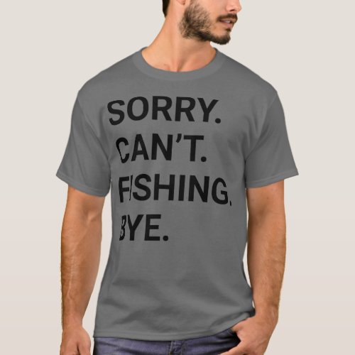 Sorry Cant FISHING Bye Funny FISHING 2 T_Shirt