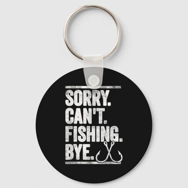 Sorry Can't Fishing Bye Funny  Keychain (Front)
