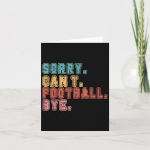 Sorry Can't Football Bye Card