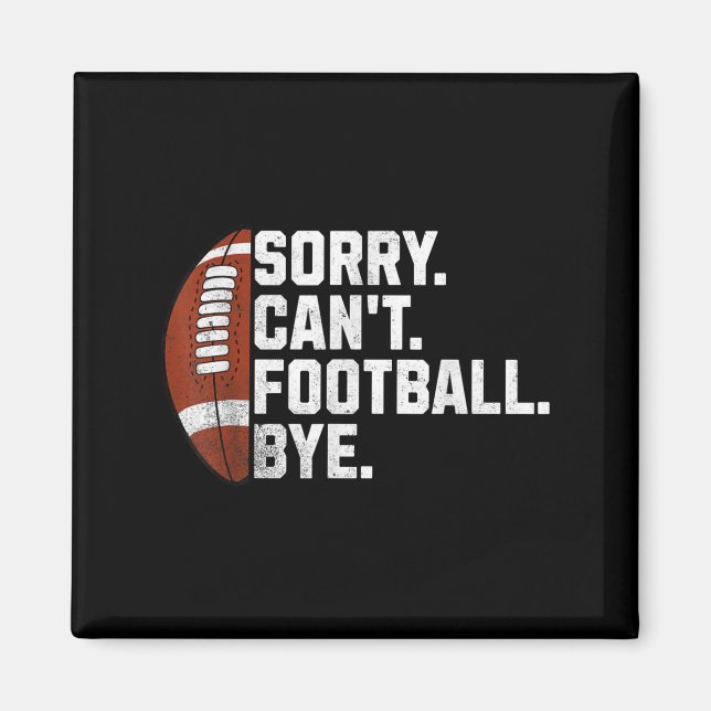 Sorry Cant Football Bye For Men Boys Funny America Magnet (Front)