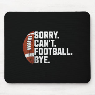 Sorry Cant Football Bye For Men Boys Funny America Mouse Pad