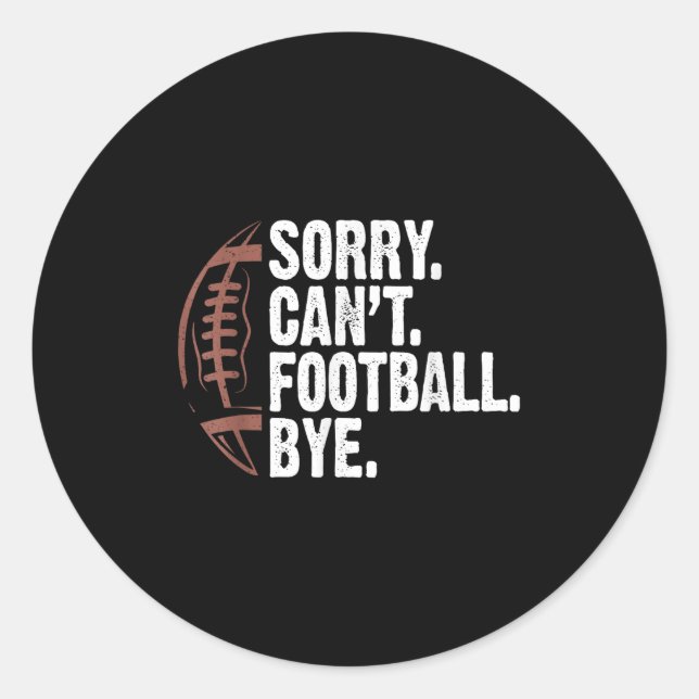 Sorry Can't Football Bye Funny Football Mom Boys G Classic Round Sticker (Front)
