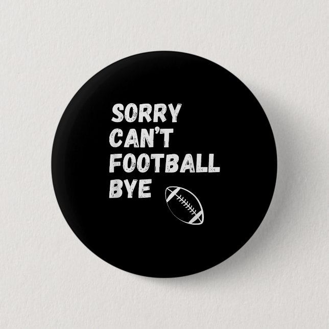 Sorry Can't Football Bye. Funny Football Paren  Button (Front)
