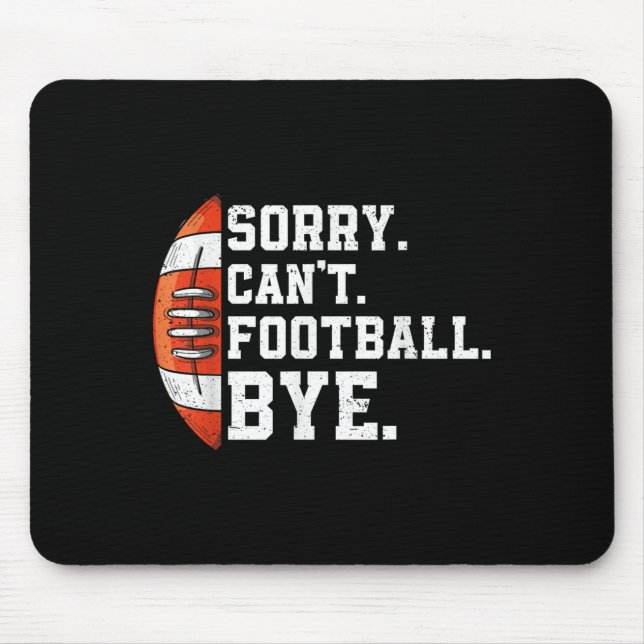 Sorry Can't Football Bye - Funny Quote Fan Footbal Mouse Pad (Front)