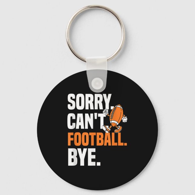 Sorry Can't Football Bye Funny Quote Fan Football  Keychain (Front)