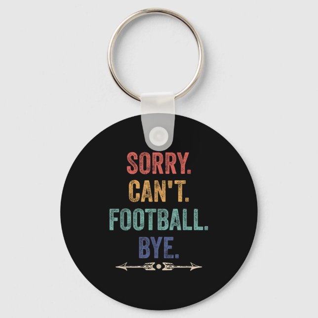 Sorry Can't Football Bye Funny Saying  Keychain (Front)