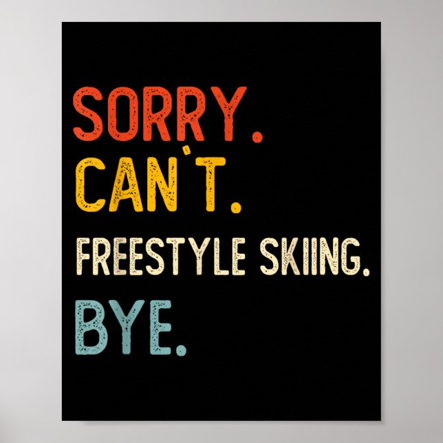 Sorry can't freestyle skiing bye shirts freestyle poster (Front)