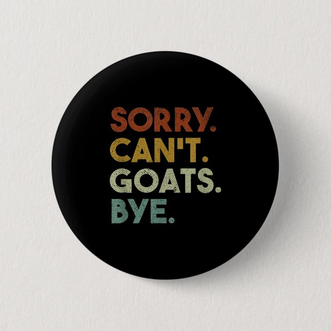 Sorry Can't Goats Bye Funny Goats  Button (Front)