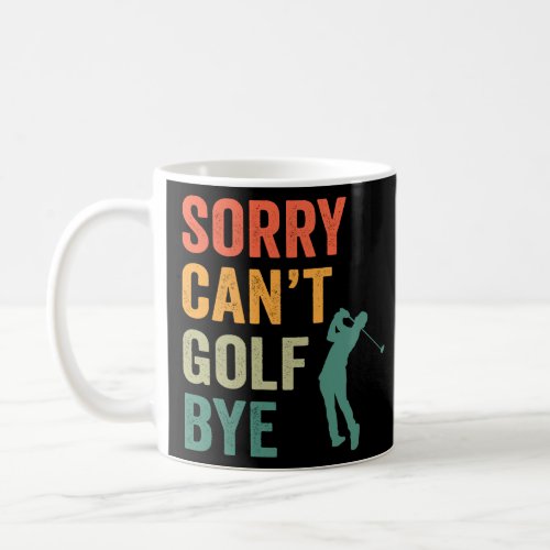 Sorry Cant Golf Bye Funny Retro Vintage Golfer  Coffee Mug