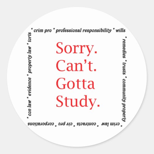 Sorry CantGotta study Classic Round Sticker