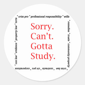 Sorry, Can't...Gotta study. Classic Round Sticker
