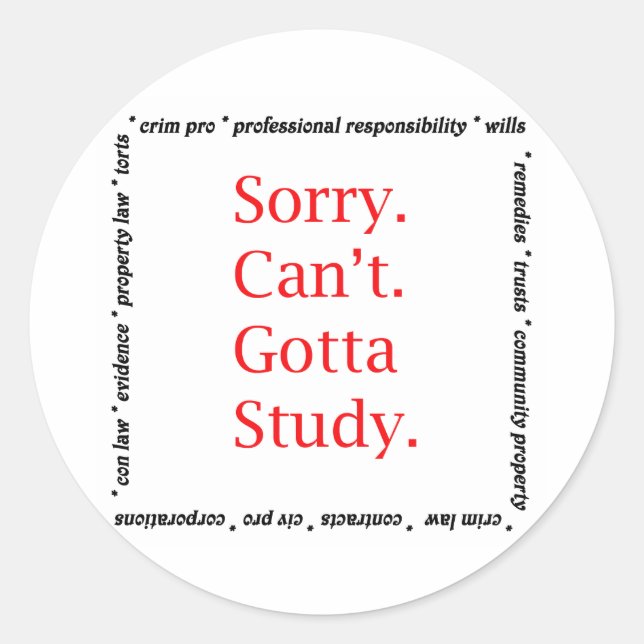 Sorry, Can't...Gotta study. Classic Round Sticker (Front)