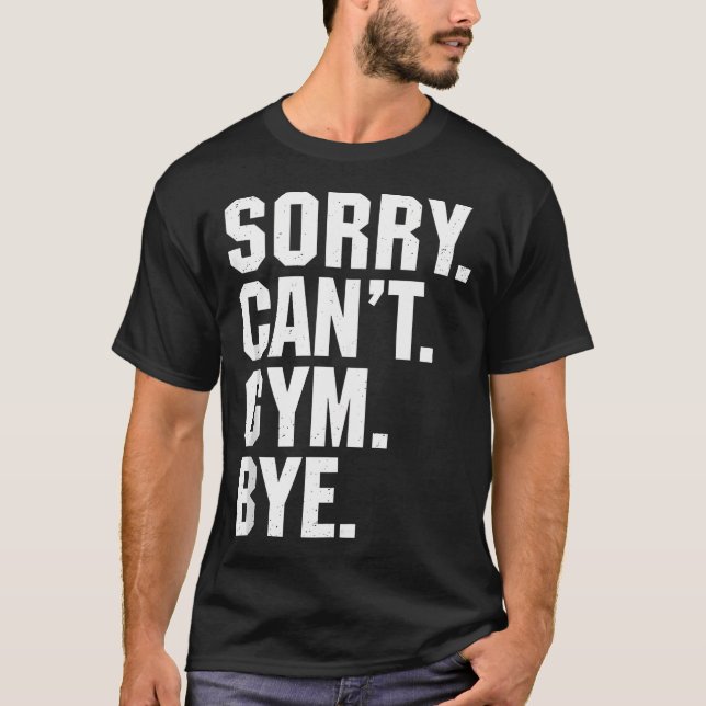 Sorry Can'T Gym Bye Funny Workout Fitness Exercise T-Shirt (Front)