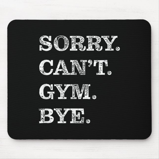 Sorry Can't Gym Bye - Weightlifting Muscles Workou Mouse Pad (Front)