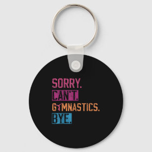 Sorry Can't Gymnastics Bye Funny Gymnastics Player Keychain