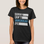 sorry can't Hanukkah Bye Funny Jewish Holiday gift T-Shirt<br><div class="desc">chanukah, menorah, hanukkah, dreidel, jewish, gift, holiday, religion, christmas, </div>