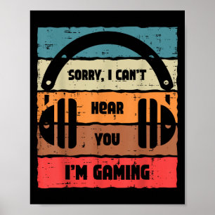Sorry Cant Hear You Im Gaming Retro Video Gamer Me Poster