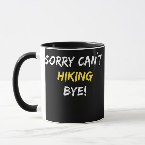 Sorry Cant Hiking Bye Hike Mountains Hiker  Mug