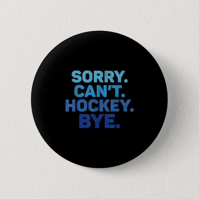 Sorry Can't Hockey Bye  Button (Front)