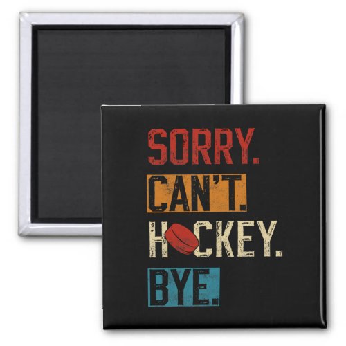 Sorry Cant Hockey Bye Fun Hockey Player Vintage 1 Magnet