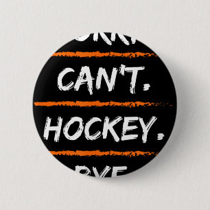 Sorry Can't Hockey Bye - Funny Excuse Saying Hob  Button