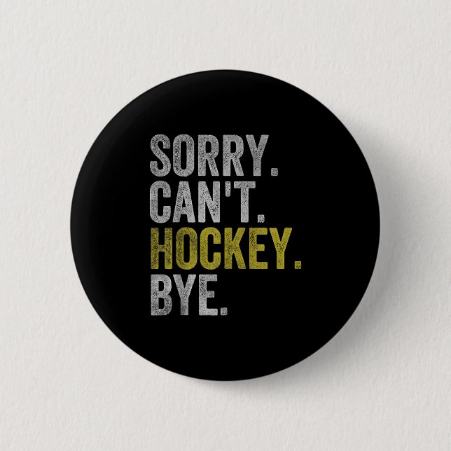 Sorry Can't Hockey Bye Funny Hockey  Button (Front)