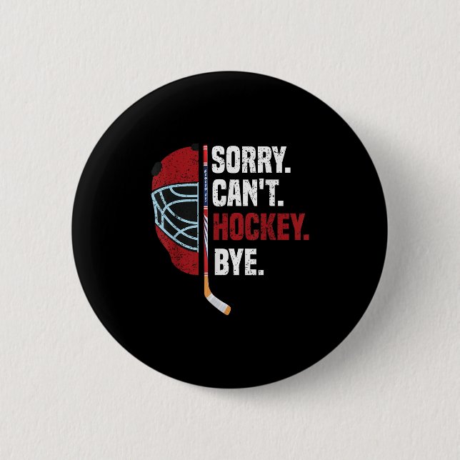 Sorry Can't Hockey Bye Funny Hockey  Button (Front)