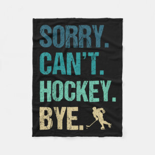 Sorry Can't Hockey Bye Funny Hockey Lover For Wome Fleece Blanket