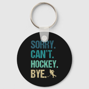 Sorry Can't Hockey Bye Funny Hockey Lover For Wome Keychain