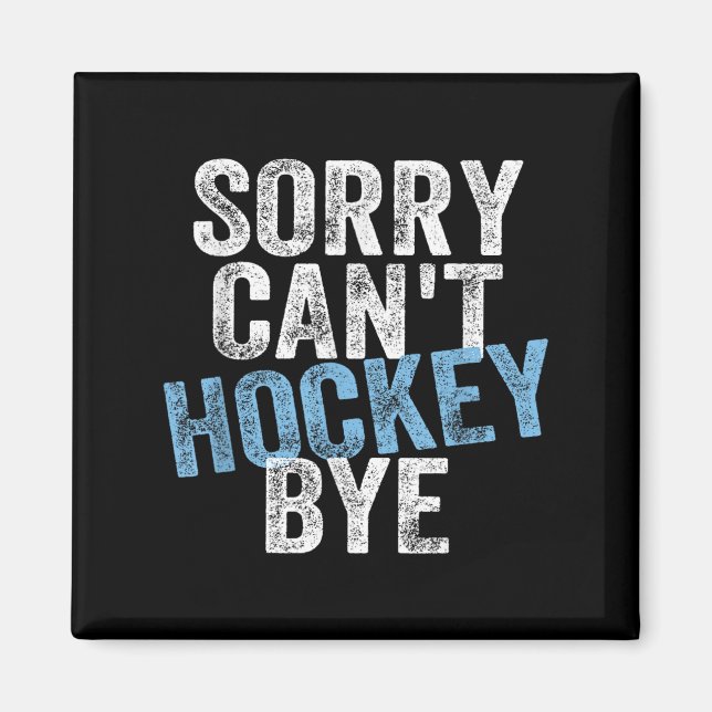 Sorry Can't Hockey Bye Funny Hockey Lover For Wome Magnet (Front)