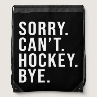 Sorry Can't Hockey Bye Funny Hockey Lover Game Drawstring Bag