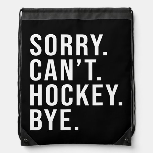 Sorry Cant Hockey Bye Funny Hockey Lover Game Drawstring Bag