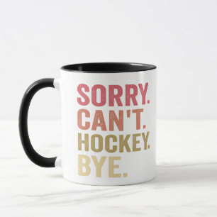 Sorry Can't Hockey Bye Funny Hockey Lover Retro  Mug
