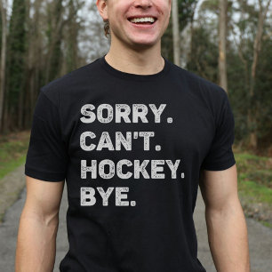 Sorry Can't Hockey Bye Funny Hockey Lover T-Shirt