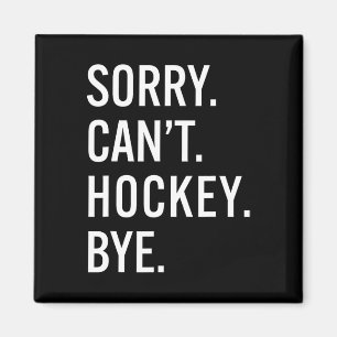 Sorry Can't Hockey Bye Funny Hockey Lovers Hockey  Magnet